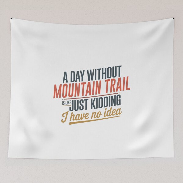 Item preview, A Day Without Mountain Trail Is Like Just Kidding - Cool & Funny Mountain Trail Lover designed and sold by Watsonarts.