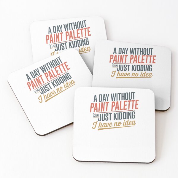 Item preview, A Day Without Paint Palette Is Like Just Kidding - Cool & Funny Paint Palette Lover designed and sold by Watsonarts.