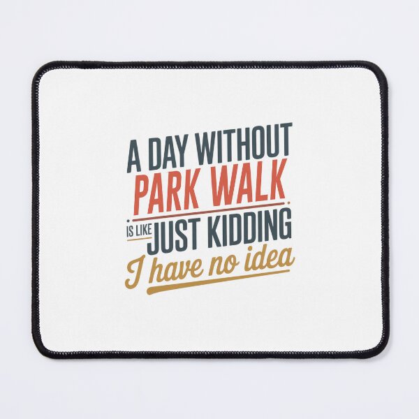 Item preview, A Day Without Park Walk Is Like Just Kidding - Cool & Funny Park Walk Lover designed and sold by Watsonarts.