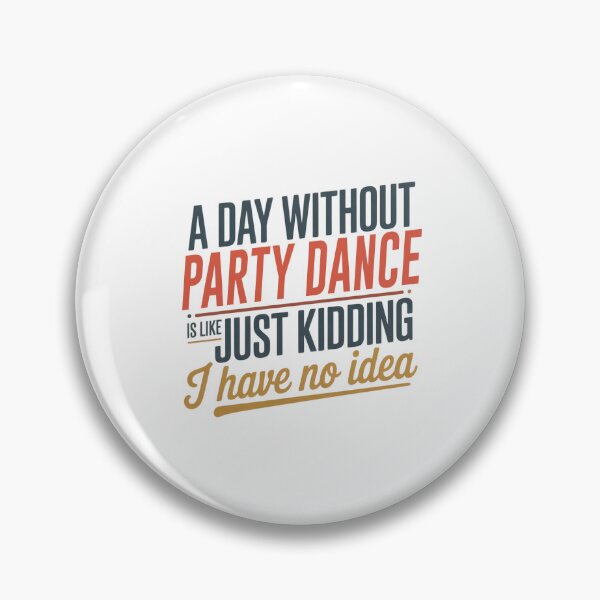Item preview, A Day Without Party Dance Is Like Just Kidding - Cool & Funny Party Dance Lover designed and sold by Watsonarts.