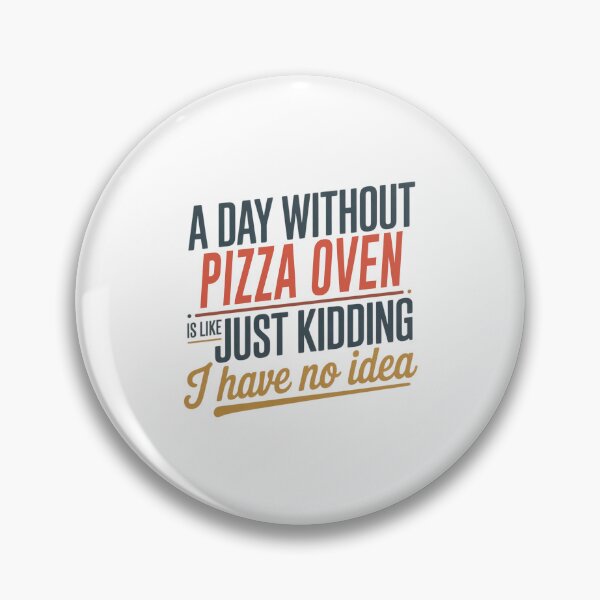 Item preview, A Day Without Pizza Oven Is Like Just Kidding - Cool & Funny Pizza Oven Lover designed and sold by Watsonarts.