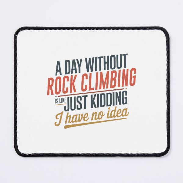 Item preview, A Day Without Rock Climbing Is Like Just Kidding - Cool & Funny Rock Climbing Lover designed and sold by Watsonarts.