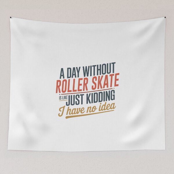 Item preview, A Day Without Roller Skate Is Like Just Kidding - Cool & Funny Roller Skate Lover designed and sold by Watsonarts.