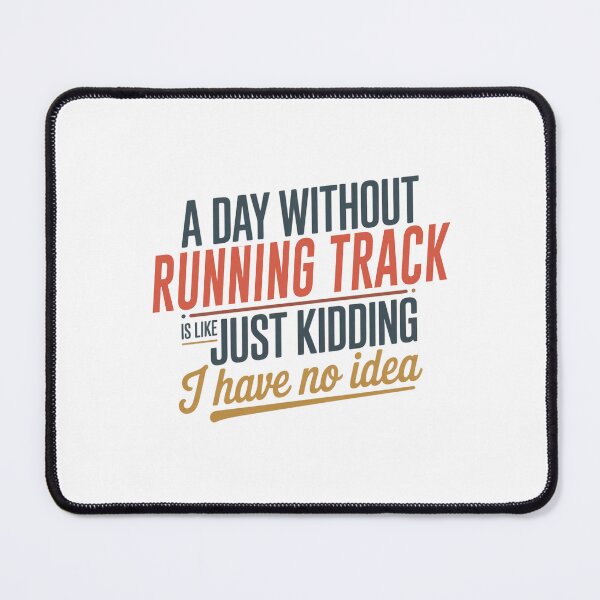 Item preview, A Day Without Running Track Is Like Just Kidding - Cool & Funny Running Track Lover designed and sold by Watsonarts.