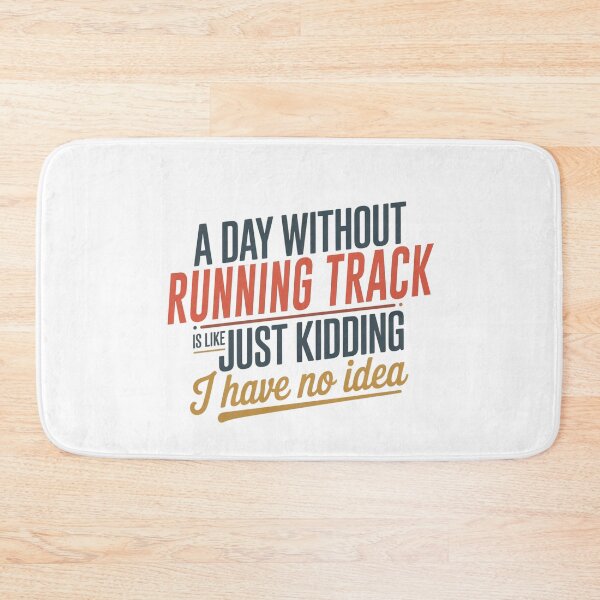 Item preview, A Day Without Running Track Is Like Just Kidding - Cool & Funny Running Track Lover designed and sold by Watsonarts.
