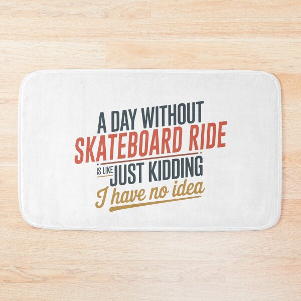 Item preview, A Day Without Skateboard Ride Is Like Just Kidding - Cool & Funny Skateboard Ride Lover designed and sold by Watsonarts.