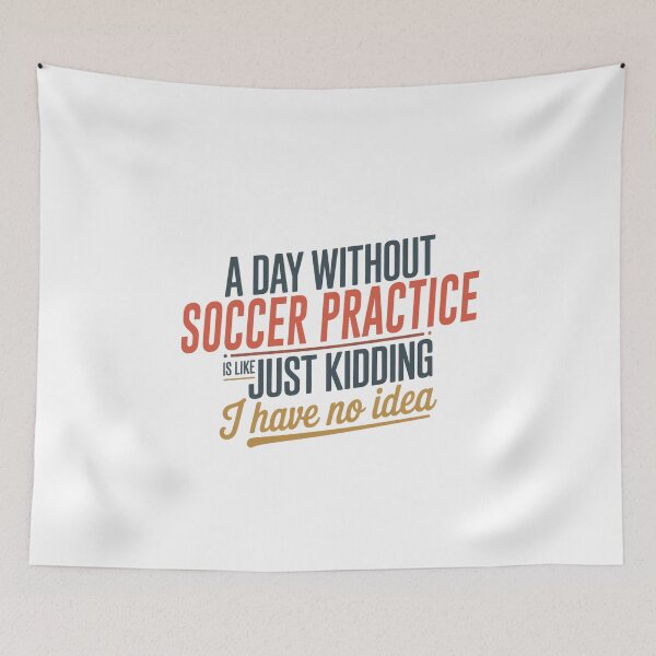 Item preview, A Day Without Soccer Practice Is Like Just Kidding - Cool & Funny Soccer Practice Lover designed and sold by Watsonarts.
