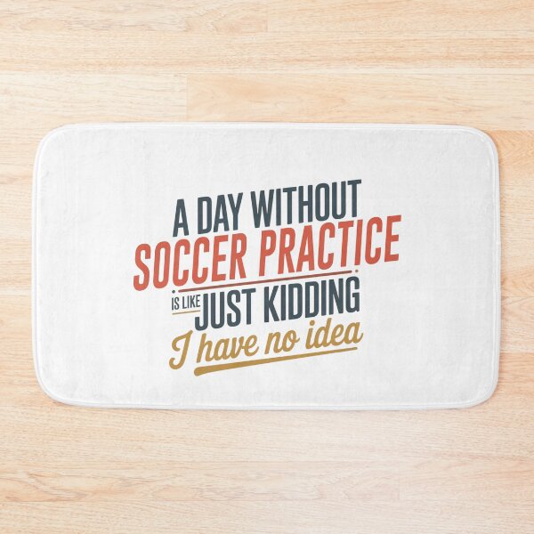 Item preview, A Day Without Soccer Practice Is Like Just Kidding - Cool & Funny Soccer Practice Lover designed and sold by Watsonarts.