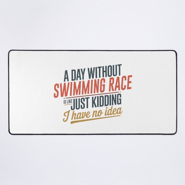 Item preview, A Day Without Swimming Race Is Like Just Kidding - Cool & Funny Swimming Race Lover designed and sold by Watsonarts.