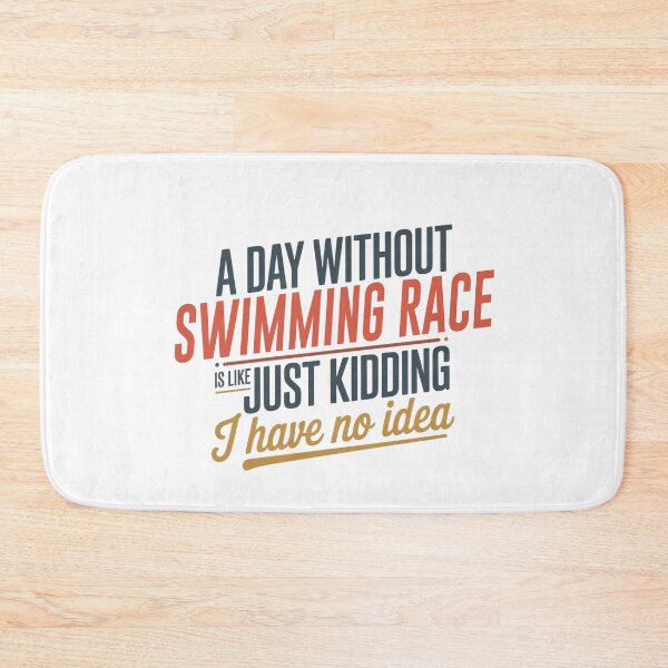 Item preview, A Day Without Swimming Race Is Like Just Kidding - Cool & Funny Swimming Race Lover designed and sold by Watsonarts.