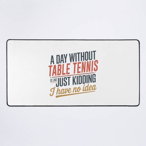 Item preview, A Day Without Table Tennis Is Like Just Kidding - Cool & Funny Table Tennis Lover designed and sold by Watsonarts.
