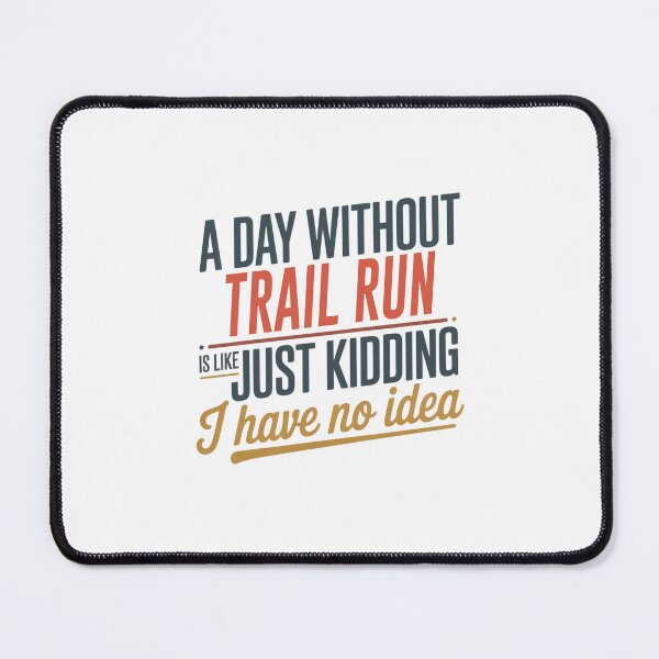Item preview, A Day Without Trail Run Is Like Just Kidding - Cool & Funny Trail Run Lover designed and sold by Watsonarts.