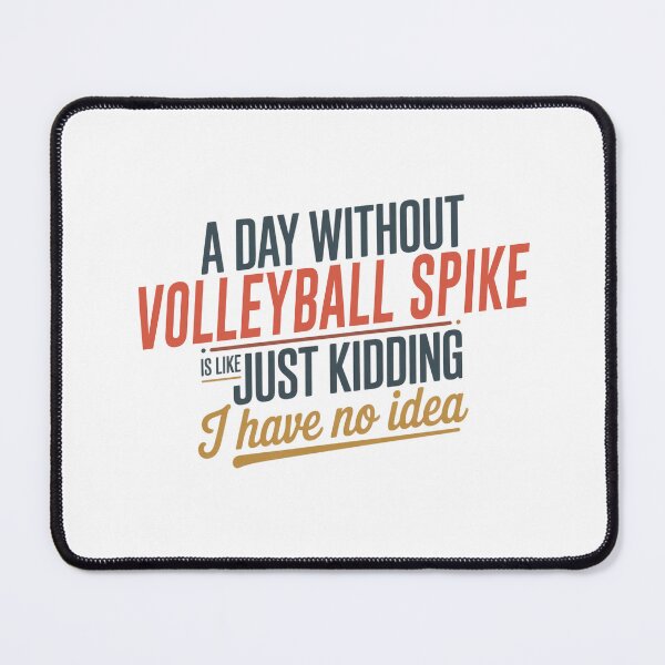 Item preview, A Day Without Volleyball Spike Is Like Just Kidding - Cool & Funny Volleyball Spike Lover designed and sold by Watsonarts.