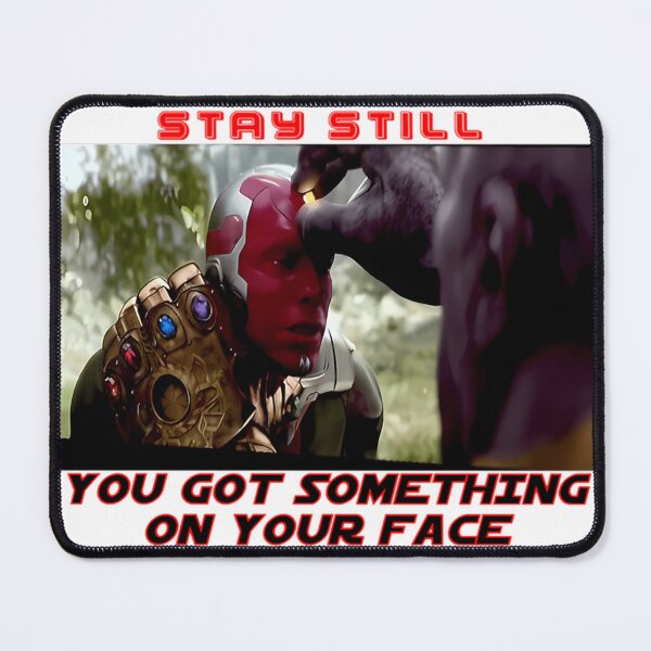 Item preview, Stay Still Thanos You Got Something On Your Face Meme designed and sold by KennethCrawfo.