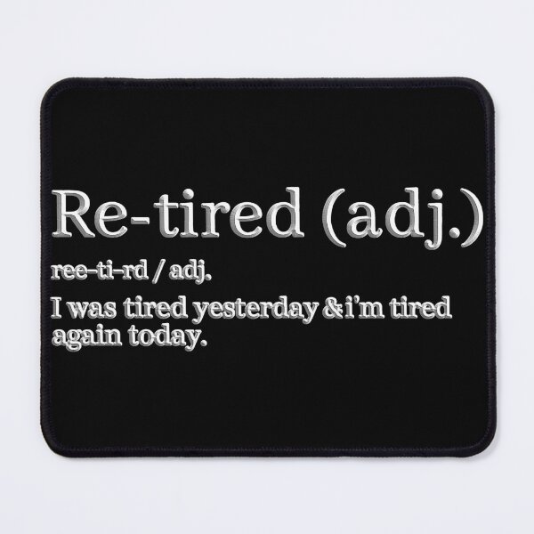 Item preview, Re-Tired, I was Tired Yesterday & I’m Tired Again Today designed and sold by gear-posters.