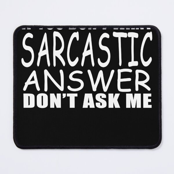 Item preview, If You Don't Want a Sarcastic Answer Don't Ask Me  designed and sold by HodnArt.