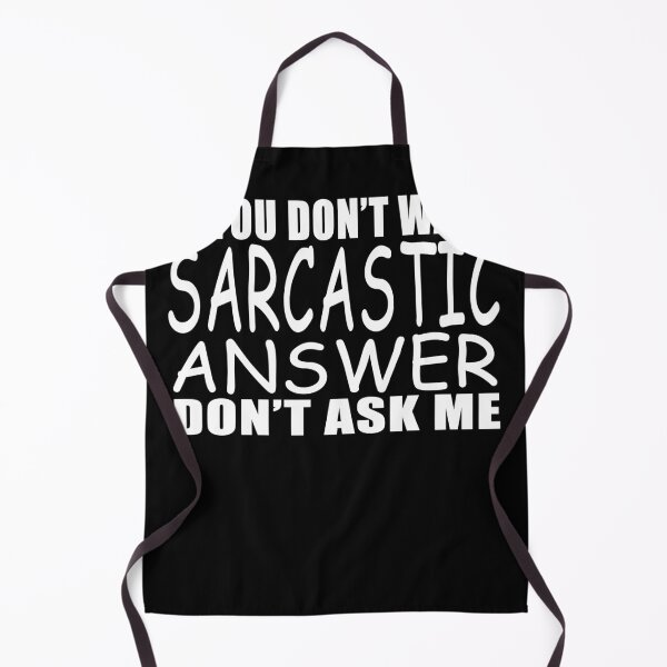 Item preview, If You Don't Want a Sarcastic Answer Don't Ask Me  designed and sold by HodnArt.