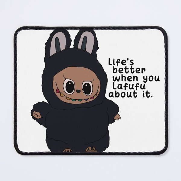 Item preview, Life's better when you Lafufu about it. designed and sold by Naomie Allard.