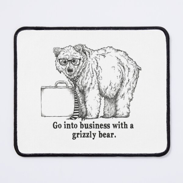 Item preview, Go Into Business With A Grizzly Bear designed and sold by ZaritaShervashi.