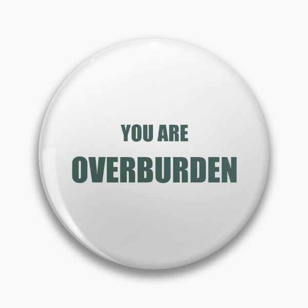 Item preview, You are Overburden designed and sold by Nigh-designs.