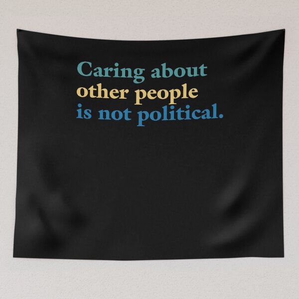 Item preview, Caring About Other People Is Not Political Quote designed and sold by caniasphelim6.