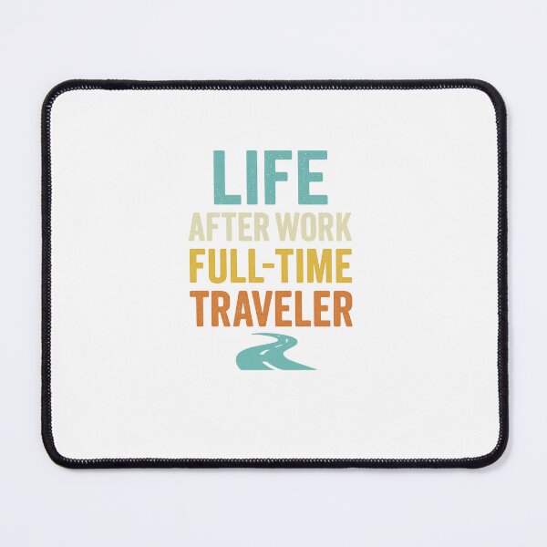 Item preview, Life After Work Full Time Traveler designed and sold by DailyDrivesct.