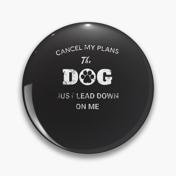 Item preview, Cancel-My-Plans-The-Dog-Just-Laid-Down-On-Me-(2) designed and sold by carleoiabl.
