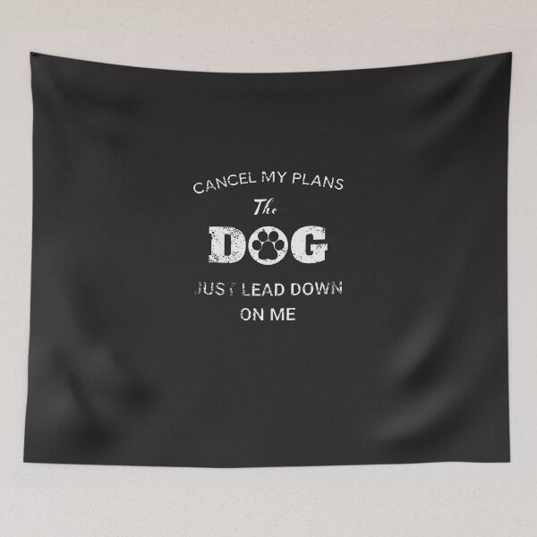 Item preview, Cancel-My-Plans-The-Dog-Just-Laid-Down-On-Me-(2) designed and sold by carleoiabl.