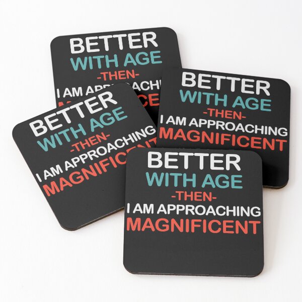 Item preview, Funny Aging Quote If Things Get Better With Age Then I Am Approaching Magnificent designed and sold by ameirkessao.