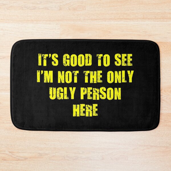 Item preview, It’s Good To See I’m Not The Only Ugly Person Here Funny Quote designed and sold by ameirkessao.