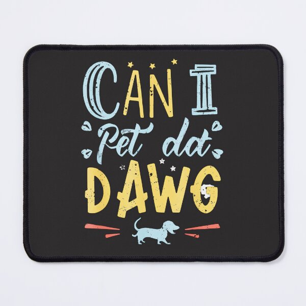 Item preview, Can-I-Pet-That-Dog-Can-I-Pet-Dat-Dawg designed and sold by flankaocau.
