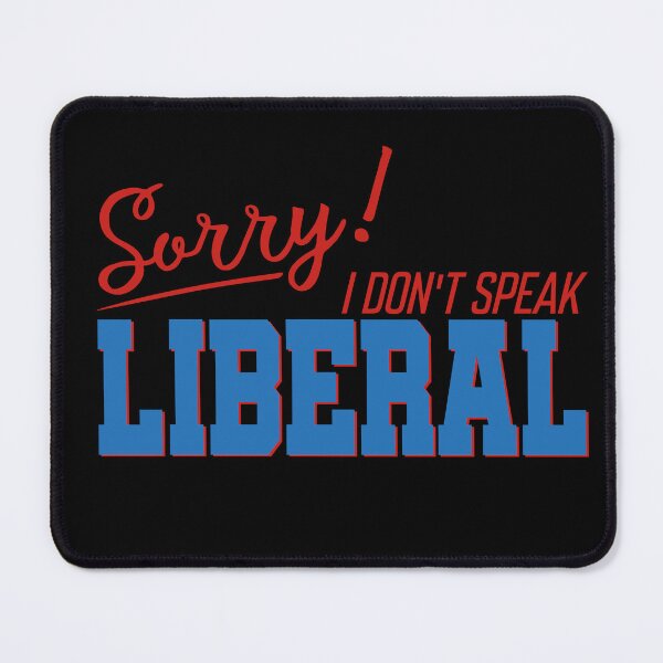 Item preview, Sorry I Don’t Speak Liberal Political Funny Quote designed and sold by ameirkessao.
