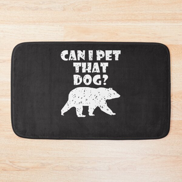 Item preview, Can-I-Pet-That-Dog---Dog-Bear-Pet-Funny designed and sold by flankaocau.