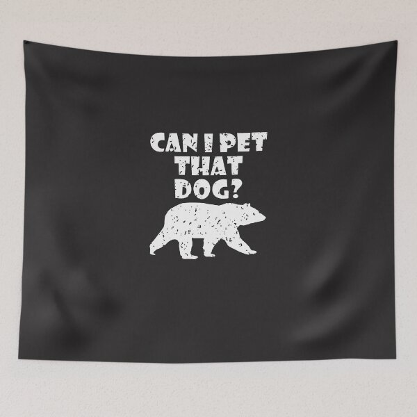 Item preview, Can-I-Pet-That-Dog---Dog-Bear-Pet-Funny designed and sold by flankaocau.