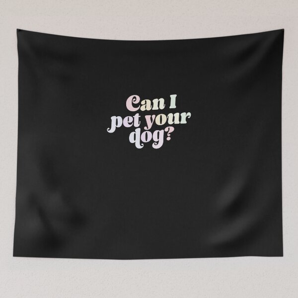 Item preview, Can-I-Pet-Your-Dog-Apparel designed and sold by giptrocac.