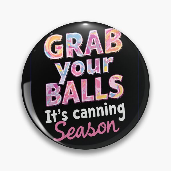 Item preview, Grab your Balls It's Canning Season funny optimist design designed and sold by FrascatiStudio.