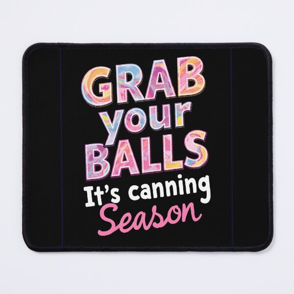Item preview, Grab your Balls It's Canning Season funny optimist design designed and sold by FrascatiStudio.