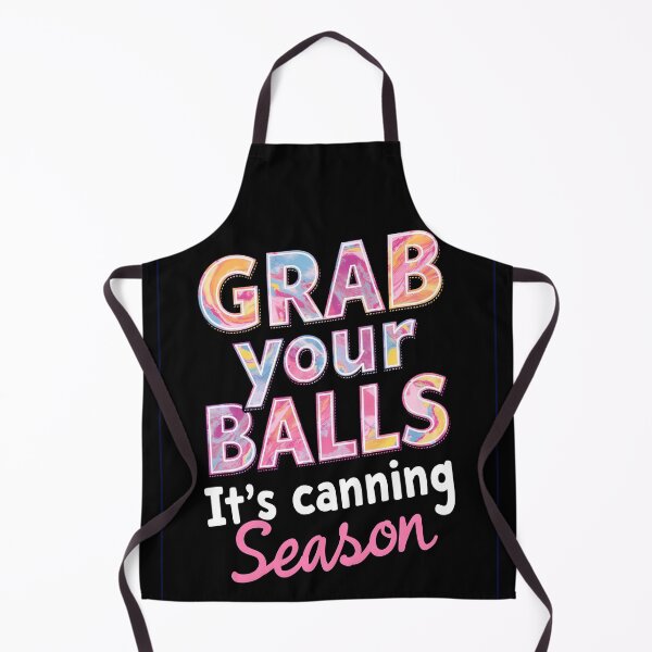 Item preview, Grab your Balls It's Canning Season funny optimist design designed and sold by FrascatiStudio.