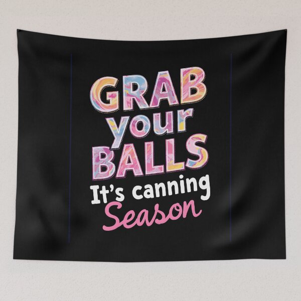 Item preview, Grab your Balls It's Canning Season funny optimist design designed and sold by FrascatiStudio.
