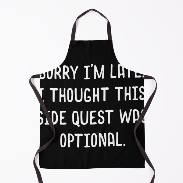 Item preview, Sorry I'M Late I Thought This Side Quest Was Optional Meme Funny Tabletop designed and sold by ClothingBarbPa.