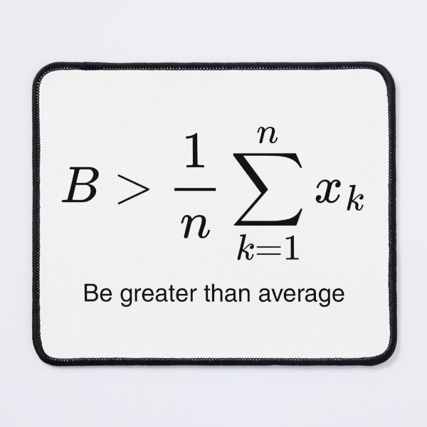 Item preview, Be Greater Than Average - Maths Humour designed and sold by DoingMaths.