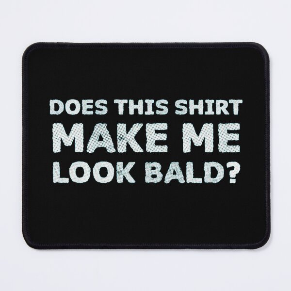 Item preview, Does This Shirt Make Me Look Bald T-Shirt designed and sold by AdMarquardt.