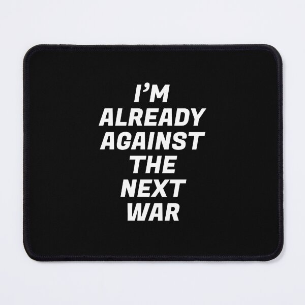 Item preview, Im already against the next war designed and sold by Inspirationmotivation.