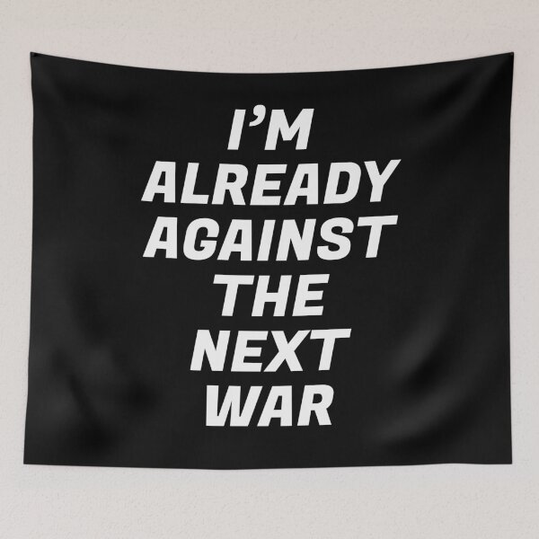 Item preview, Im already against the next war designed and sold by Inspirationmotivation.