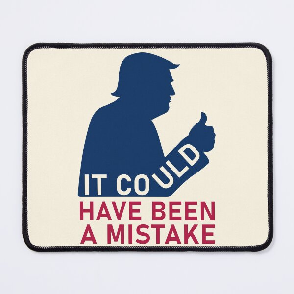 Item preview, Trump It Could Have Been A Mistake Political Commentary designed and sold by cabana.space.
