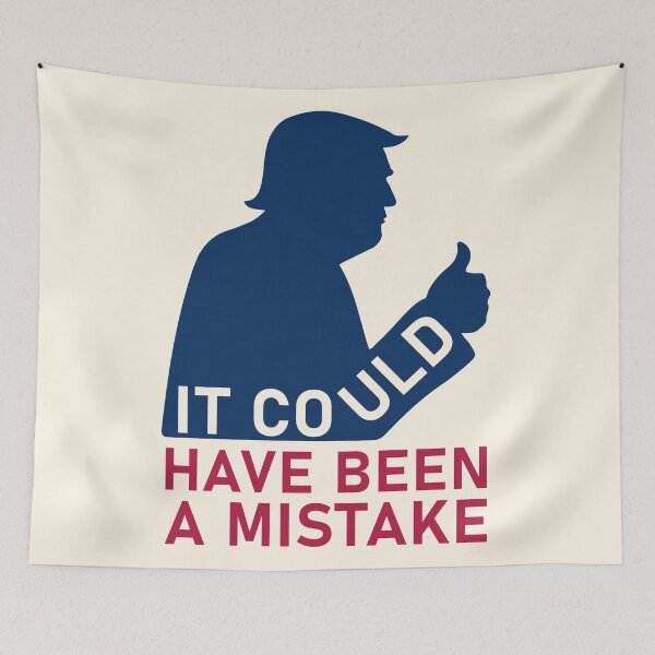Item preview, Trump It Could Have Been A Mistake Political Commentary designed and sold by cabana.space.