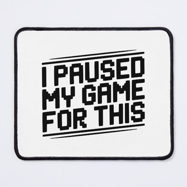 Item preview, I Paused My Game For This designed and sold by Frank Ring.