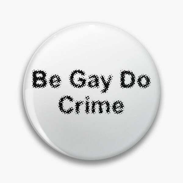 Item preview, Be Gay Do Crime designed and sold by Ninjacatoff.