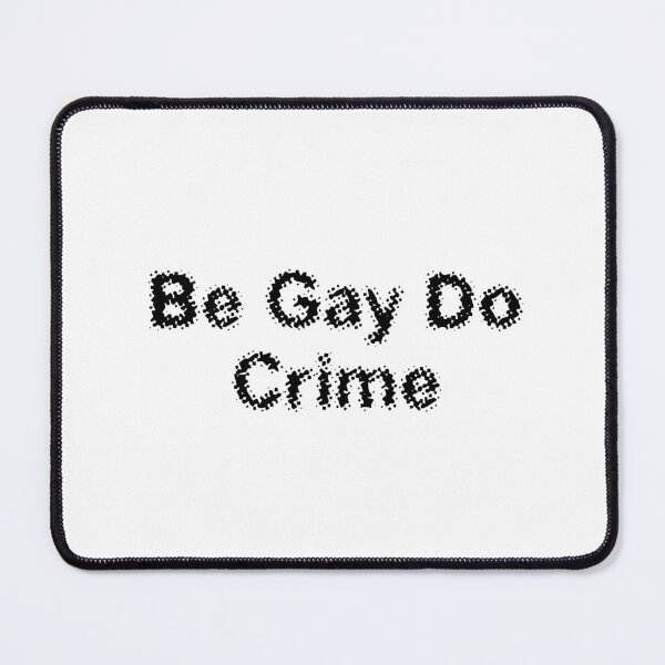 Item preview, Be Gay Do Crime designed and sold by Ninjacatoff.