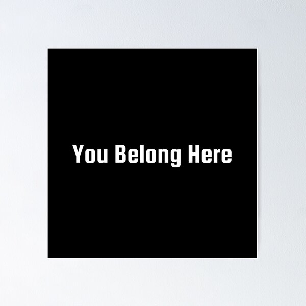 Item preview, You Belong Here designed and sold by Ninjacatoff.
